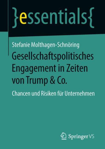 Gesellschaftspolitisches Engagement in Zeiten von Trump & Co.: Chancen und Risiken fï¿½r Unternehmen