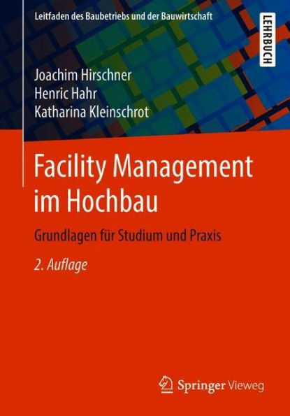 Facility Management im Hochbau: Grundlagen fï¿½r Studium und Praxis