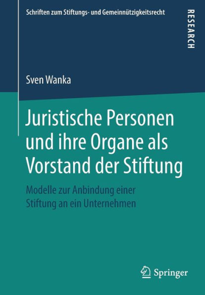 Juristische Personen und ihre Organe als Vorstand der Stiftung: Modelle zur Anbindung einer Stiftung an ein Unternehmen