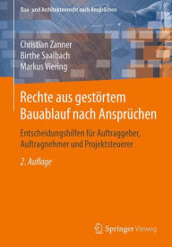 Title: Rechte aus gestörtem Bauablauf nach Ansprüchen: Entscheidungshilfen für Auftraggeber, Auftragnehmer und Projektsteuerer / Edition 2, Author: Christian Zanner