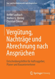 Title: Vergï¿½tung, Nachtrï¿½ge und Abrechnung nach Ansprï¿½chen: Entscheidungshilfen fï¿½r Auftraggeber, Planer und Bauunternehmer, Author: Birthe Saalbach