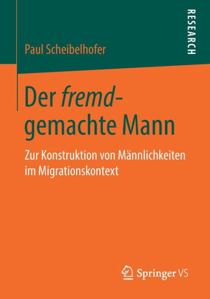 Der fremd-gemachte Mann: Zur Konstruktion von Mï¿½nnlichkeiten im Migrationskontext