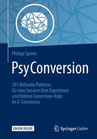 Title: PsyConversion: 101 Behavior Patterns für eine bessere User Experience und höhere Conversion-Rate im E-Commerce, Author: Philipp Spreer