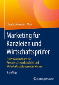 Title: Marketing für Kanzleien und Wirtschaftsprüfer: Ein Praxishandbuch für Anwalts-, Steuerkanzleien und Wirtschaftsprüfungsunternehmen, Author: Claudia Schieblon