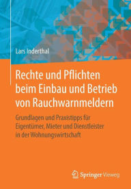 Title: Rechte und Pflichten beim Einbau und Betrieb von Rauchwarnmeldern: Grundlagen und Praxistipps fï¿½r Eigentï¿½mer, Mieter und Dienstleister in der Wohnungswirtschaft, Author: Lars Inderthal