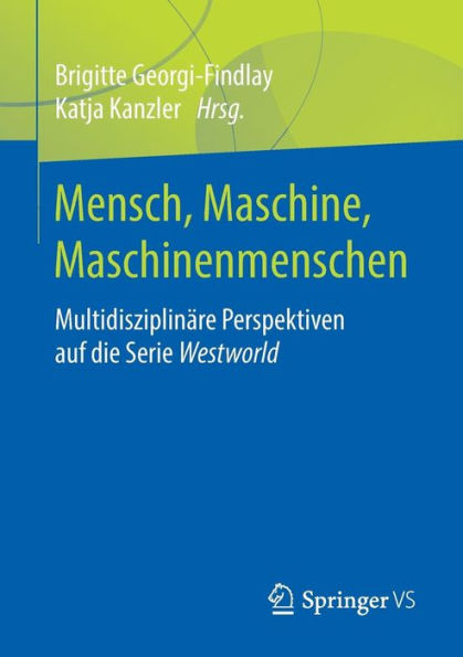 Mensch, Maschine, Maschinenmenschen: Multidisziplinï¿½re Perspektiven auf die Serie Westworld