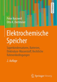 Title: Elektrochemische Speicher: Superkondensatoren, Batterien, Elektrolyse-Wasserstoff, Rechtliche Rahmenbedingungen, Author: Peter Kurzweil