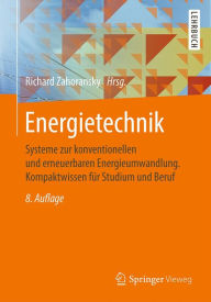 Title: Energietechnik: Systeme zur konventionellen und erneuerbaren Energieumwandlung. Kompaktwissen für Studium und Beruf, Author: Richard Zahoransky