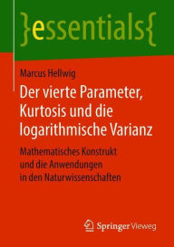Title: Der vierte Parameter, Kurtosis und die logarithmische Varianz: Mathematisches Konstrukt und die Anwendungen in den Naturwissenschaften, Author: Marcus Hellwig