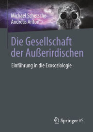 Title: Die Gesellschaft der Auï¿½erirdischen: Einfï¿½hrung in die Exosoziologie, Author: Michael Schetsche