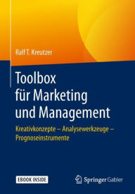 Title: Toolbox für Marketing und Management: Kreativkonzepte - Analysewerkzeuge - Prognoseinstrumente, Author: Ralf T. Kreutzer