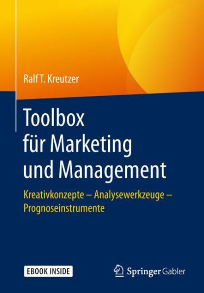 Toolbox für Marketing und Management: Kreativkonzepte - Analysewerkzeuge - Prognoseinstrumente