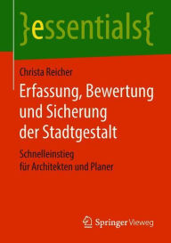 Title: Erfassung, Bewertung und Sicherung der Stadtgestalt: Schnelleinstieg für Architekten und Planer, Author: Christa Reicher
