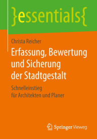 Title: Erfassung, Bewertung und Sicherung der Stadtgestalt: Schnelleinstieg fï¿½r Architekten und Planer, Author: Christa Reicher