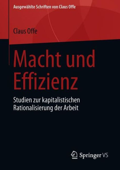 Macht und Effizienz: Studien zur kapitalistischen Rationalisierung der Arbeit