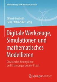Title: Digitale Werkzeuge, Simulationen und mathematisches Modellieren: Didaktische Hintergründe und Erfahrungen aus der Praxis, Author: Gilbert Greefrath