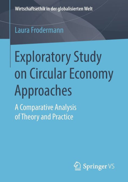 Exploratory Study on Circular Economy Approaches: A Comparative Analysis of Theory and Practice