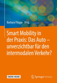 Title: Smart Mobility in der Praxis: Das Auto - unverzichtbar für den intermodalen Verkehr?, Author: Barbara Flügge