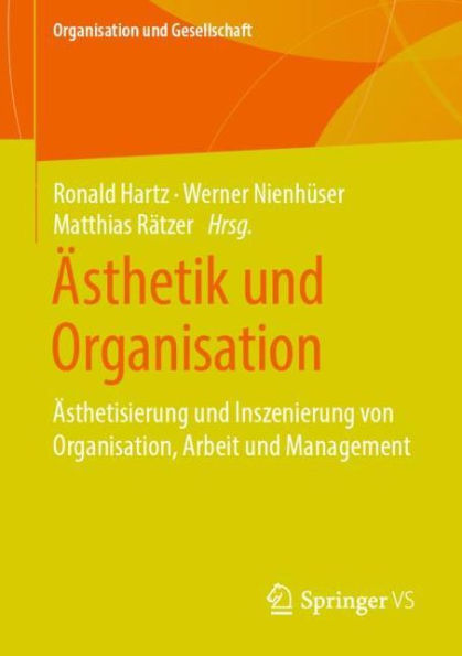 ï¿½sthetik und Organisation: ï¿½sthetisierung Inszenierung von Organisation, Arbeit Management