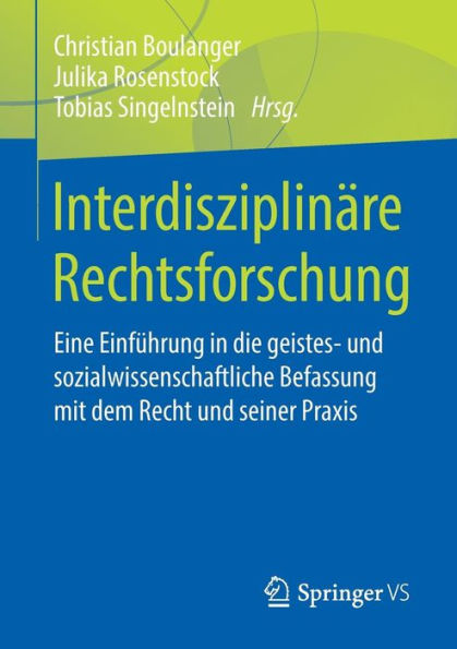 Interdisziplinï¿½re Rechtsforschung: Eine Einfï¿½hrung in die geistes- und sozialwissenschaftliche Befassung mit dem Recht und seiner Praxis