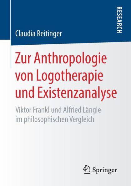 Zur Anthropologie von Logotherapie und Existenzanalyse: Viktor Frankl und Alfried Lï¿½ngle im philosophischen Vergleich