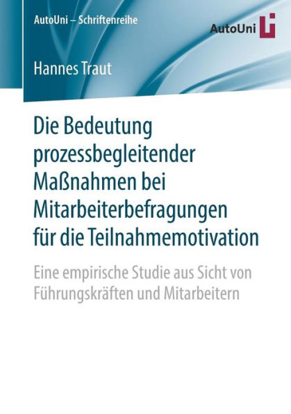 Die Bedeutung prozessbegleitender Maï¿½nahmen bei Mitarbeiterbefragungen fï¿½r die Teilnahmemotivation: Eine empirische Studie aus Sicht von Fï¿½hrungskrï¿½ften und Mitarbeitern