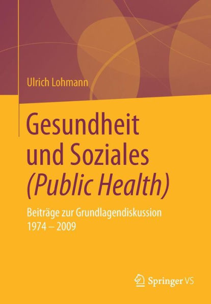 Gesundheit und Soziales (Public Health): Beitrï¿½ge zur Grundlagendiskussion 1974 - 2009
