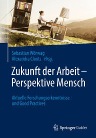 Title: Zukunft der Arbeit - Perspektive Mensch: Aktuelle Forschungserkenntnisse und Good Practices, Author: Sebastian Wörwag