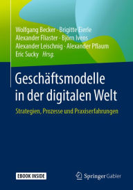 Title: Geschäftsmodelle in der digitalen Welt: Strategien, Prozesse und Praxiserfahrungen, Author: Wolfgang Becker