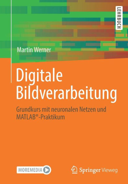 Digitale Bildverarbeitung: Grundkurs mit neuronalen Netzen und MATLAB®-Praktikum