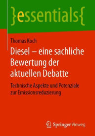 Title: Diesel - eine sachliche Bewertung der aktuellen Debatte: Technische Aspekte und Potenziale zur Emissionsreduzierung, Author: Thomas Koch