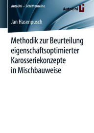 Title: Methodik zur Beurteilung eigenschaftsoptimierter Karosseriekonzepte in Mischbauweise, Author: Jan Hasenpusch