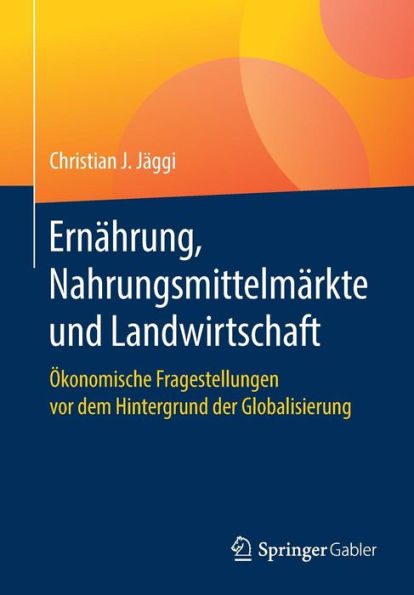 Ernï¿½hrung, Nahrungsmittelmï¿½rkte und Landwirtschaft: ï¿½konomische Fragestellungen vor dem Hintergrund der Globalisierung