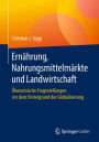 Ernährung, Nahrungsmittelmärkte und Landwirtschaft: Ökonomische Fragestellungen vor dem Hintergrund der Globalisierung