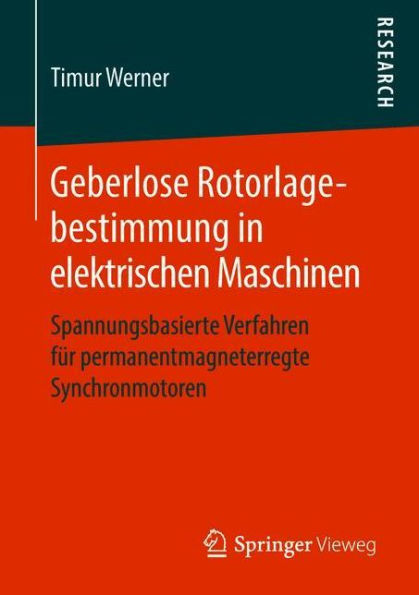 Geberlose Rotorlagebestimmung in elektrischen Maschinen: Spannungsbasierte Verfahren fï¿½r permanentmagneterregte Synchronmotoren