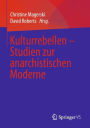 Kulturrebellen - Studien zur anarchistischen Moderne