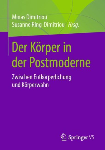 der Kï¿½rper Postmoderne: Zwischen Entkï¿½rperlichung und Kï¿½rperwahn