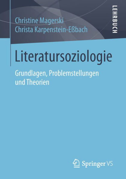Literatursoziologie: Grundlagen, Problemstellungen und Theorien