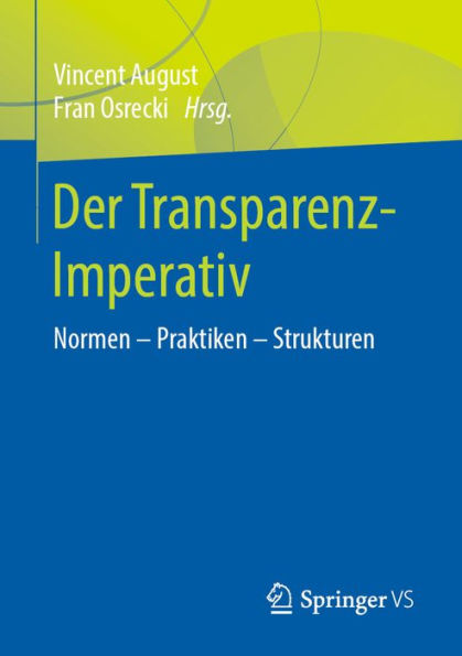 Der Transparenz-Imperativ: Normen - Praktiken - Strukturen