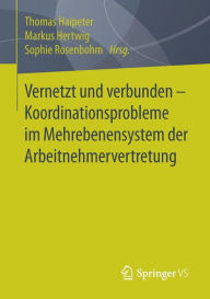 Title: Vernetzt und verbunden - Koordinationsprobleme im Mehrebenensystem der Arbeitnehmervertretung, Author: Thomas Haipeter