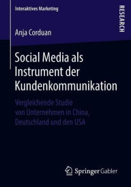 Title: Social Media als Instrument der Kundenkommunikation: Vergleichende Studie von Unternehmen in China, Deutschland und den USA, Author: Anja Corduan