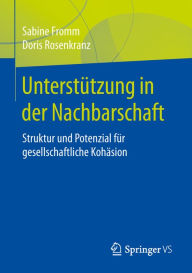 Title: Unterstützung in der Nachbarschaft: Struktur und Potenzial für gesellschaftliche Kohäsion, Author: Sabine Fromm