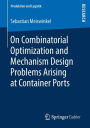 On Combinatorial Optimization and Mechanism Design Problems Arising at Container Ports