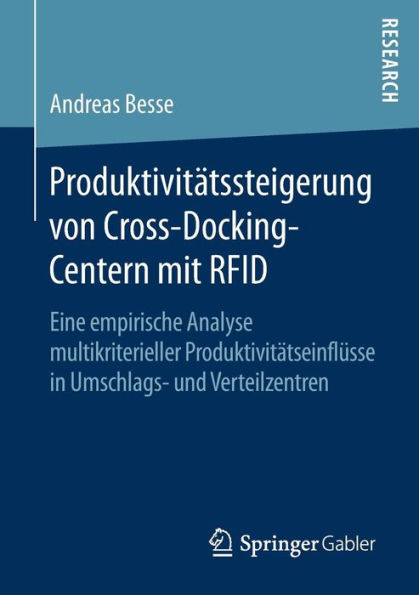 Produktivitätssteigerung von Cross-Docking-Centern mit RFID: Eine empirische Analyse multikriterieller Produktivitätseinflüsse in Umschlags- und Verteilzentren