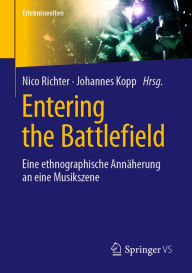 Title: Entering the Battlefield: Eine ethnographische Annäherung an eine Musikszene, Author: Nico Richter
