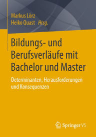 Title: Bildungs- und Berufsverläufe mit Bachelor und Master: Determinanten, Herausforderungen und Konsequenzen, Author: Markus Lörz