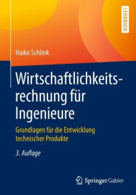 Title: Wirtschaftlichkeitsrechnung fï¿½r Ingenieure: Grundlagen fï¿½r die Entwicklung technischer Produkte, Author: Haiko Schlink