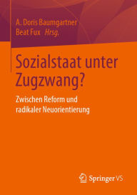Title: Sozialstaat unter Zugzwang?: Zwischen Reform und radikaler Neuorientierung, Author: A. Doris Baumgartner