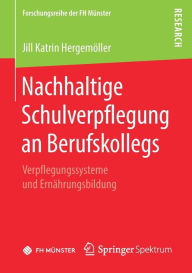 Title: Nachhaltige Schulverpflegung an Berufskollegs: Verpflegungssysteme und Ernï¿½hrungsbildung, Author: Jill Katrin Hergemïller