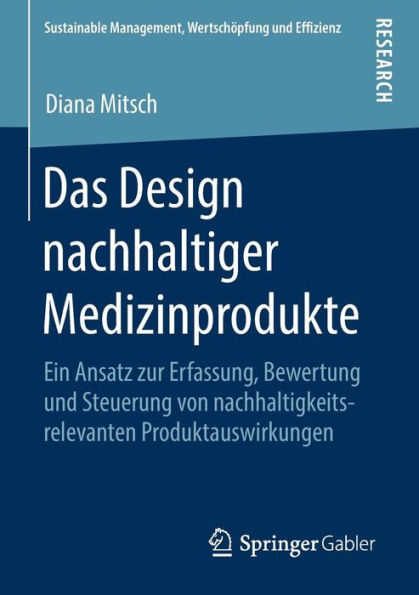 Das Design nachhaltiger Medizinprodukte: Ein Ansatz zur Erfassung, Bewertung und Steuerung von nachhaltigkeitsrelevanten Produktauswirkungen